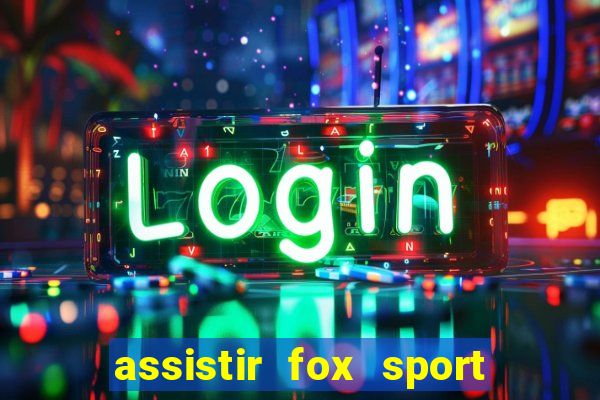 assistir fox sport futebol tv